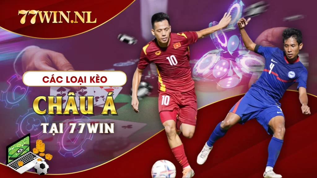 Các loại kèo châu á tại 77win