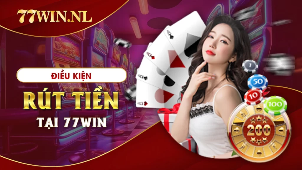 Điều kiện rút tiền tại 77Win