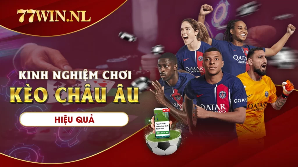 Kinh nghiệm chơi kèo châu âu hiệu quả